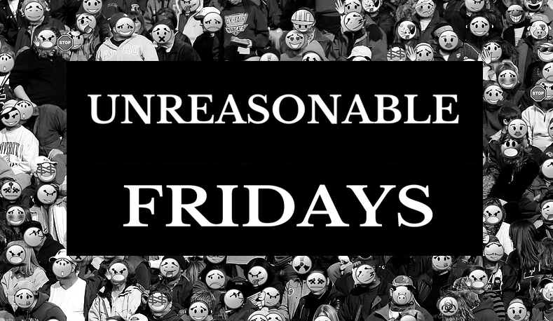 Unreasonable Fridays